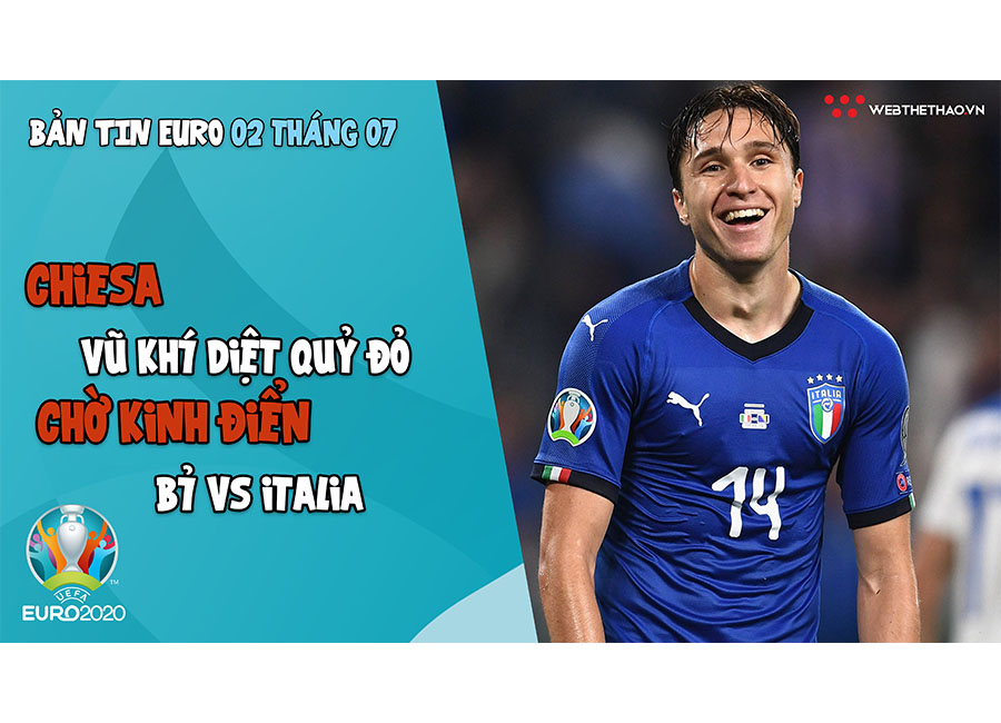 NHỊP ĐẬP EURO 2021 | Bản tin ngày 02/07: Chiesa - vũ khí diệt quỷ đỏ, chờ kinh điển Bỉ vs Italia