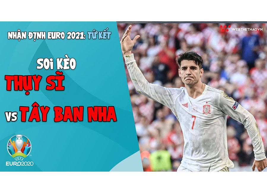 Nhận định EURO 2021 | Vòng tứ kết: Soi kèo Thụy Sĩ vs Tây Ban Nha