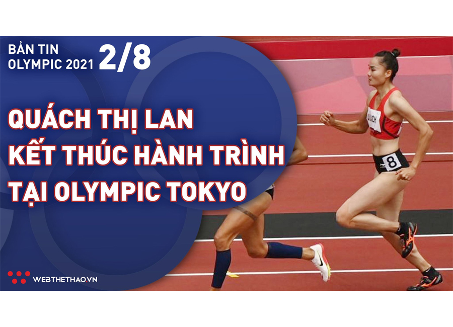 Nhịp đập Olympic 2021 | 02/08: Quách Thị Lan kết thúc hành trình lịch sử tại Olympic Tokyo