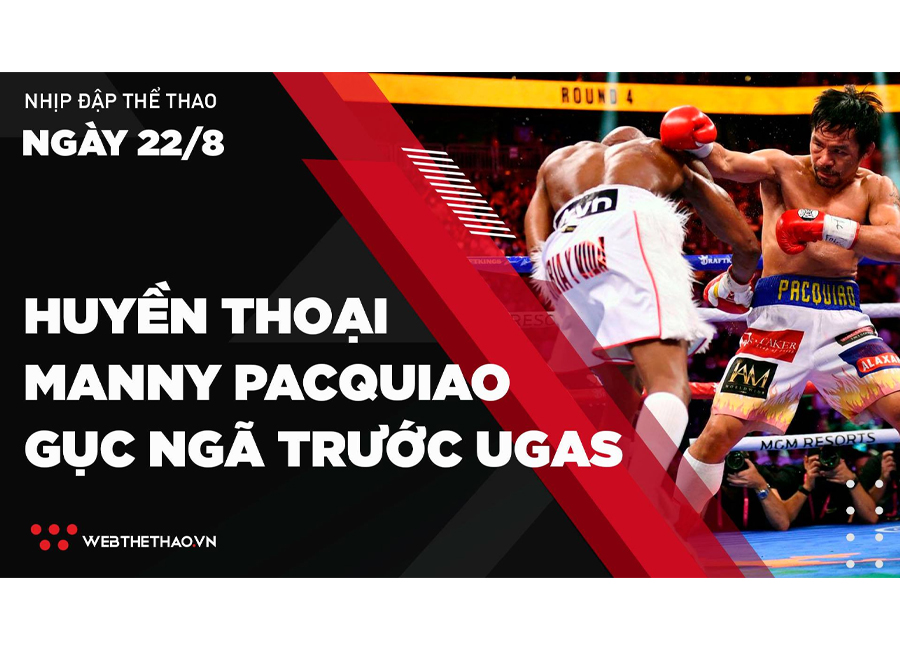 Nhịp đập Thể thao 22/08: Huyền thoại Manny Pacquiao gục ngã trước Yordenis Ugas