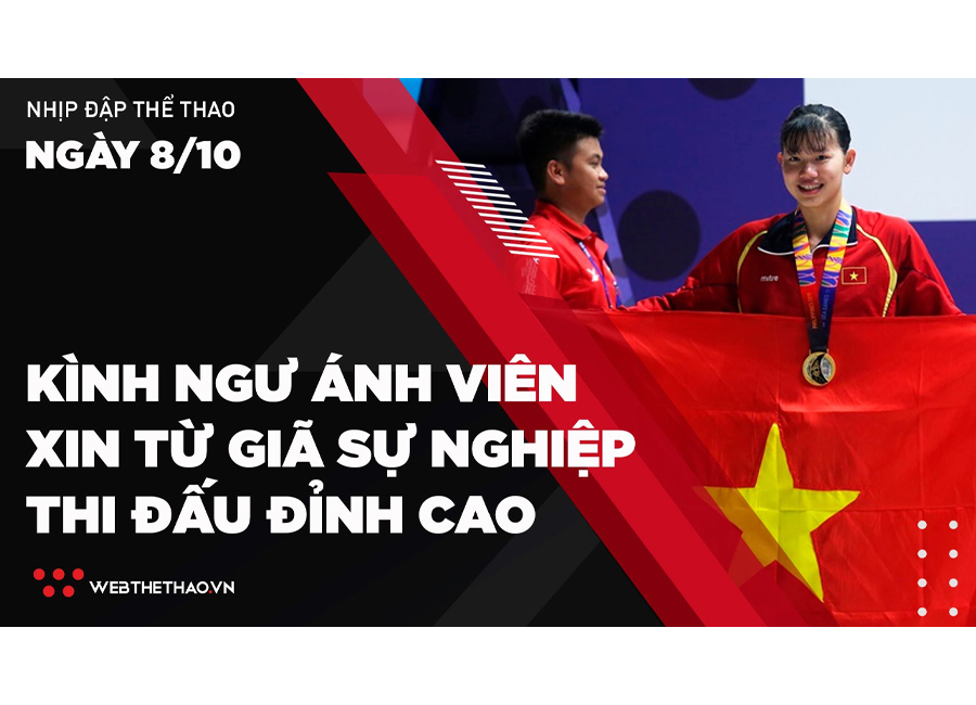 Nhịp đập Thể thao 8/10: Kình ngư Nguyễn Thị Ánh Viên xin từ giã sự nghiệp thi đấu đỉnh cao