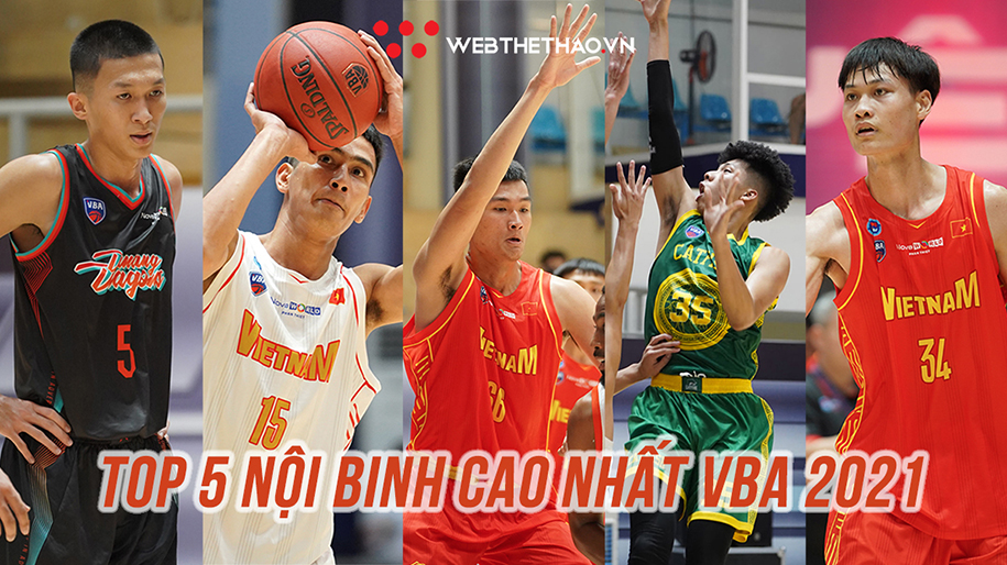 Top 5 nội binh cao nhất VBA 2021: Quen thuộc cầu thủ có chiều cao số 1 Việt Nam