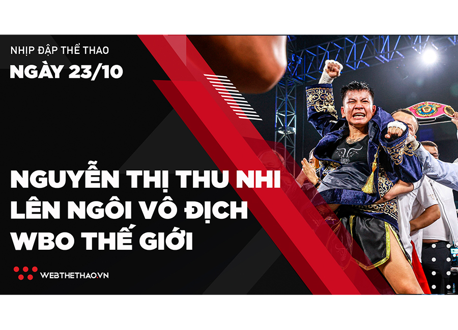 Nhịp đập thể thao | 23/10: Nguyễn Thị Thu Nhi lên ngôi vô địch WBO thế giới