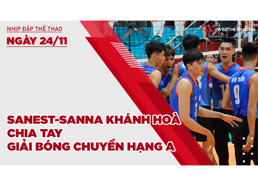 Nhịp đập thể thao | 24/11: Sanest-Sanna Khánh Hoà chia tay giải bóng chuyền hạng A