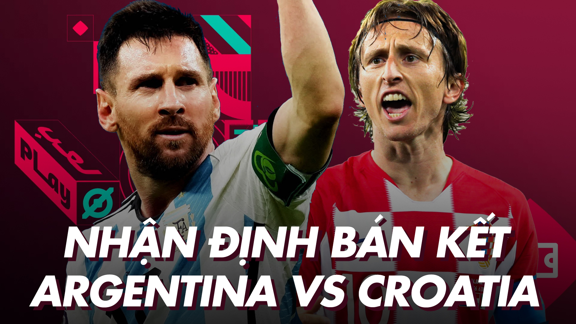 Nhận định dự đoán bán kết World Cup 2022: Argentina vs Croatia