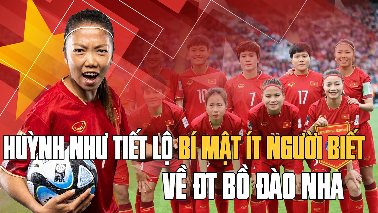 Huỳnh Như tiết lộ bí mật về ĐT Bồ Đào Nha tại World Cup nữ 2023