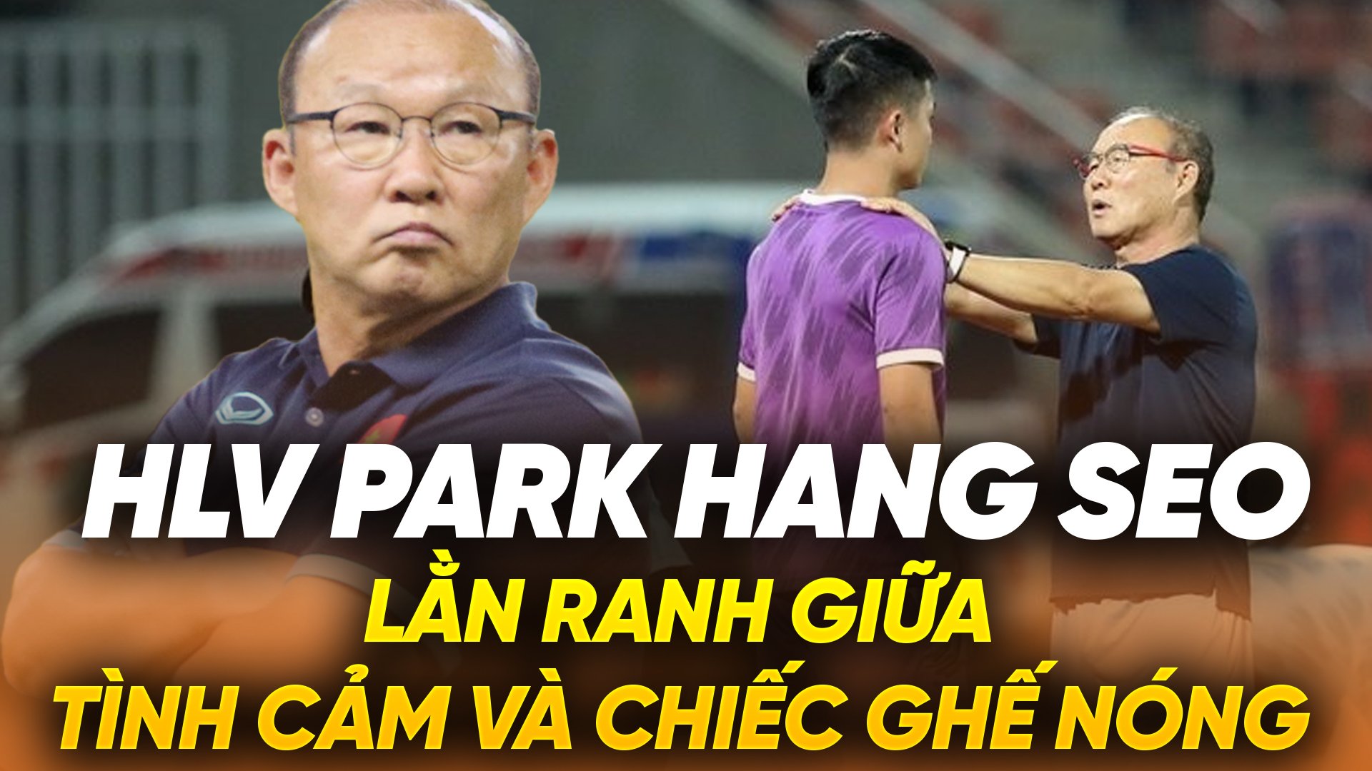 HLV Park Hang Seo: Lằn ranh giữa lý trí và con tim