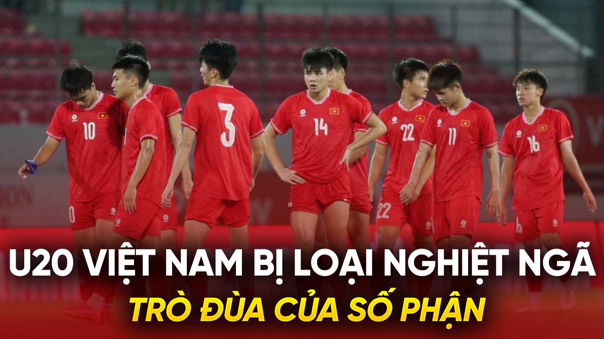 U20 Việt Nam bị loại nghiệt ngã: Trò đùa của số phận