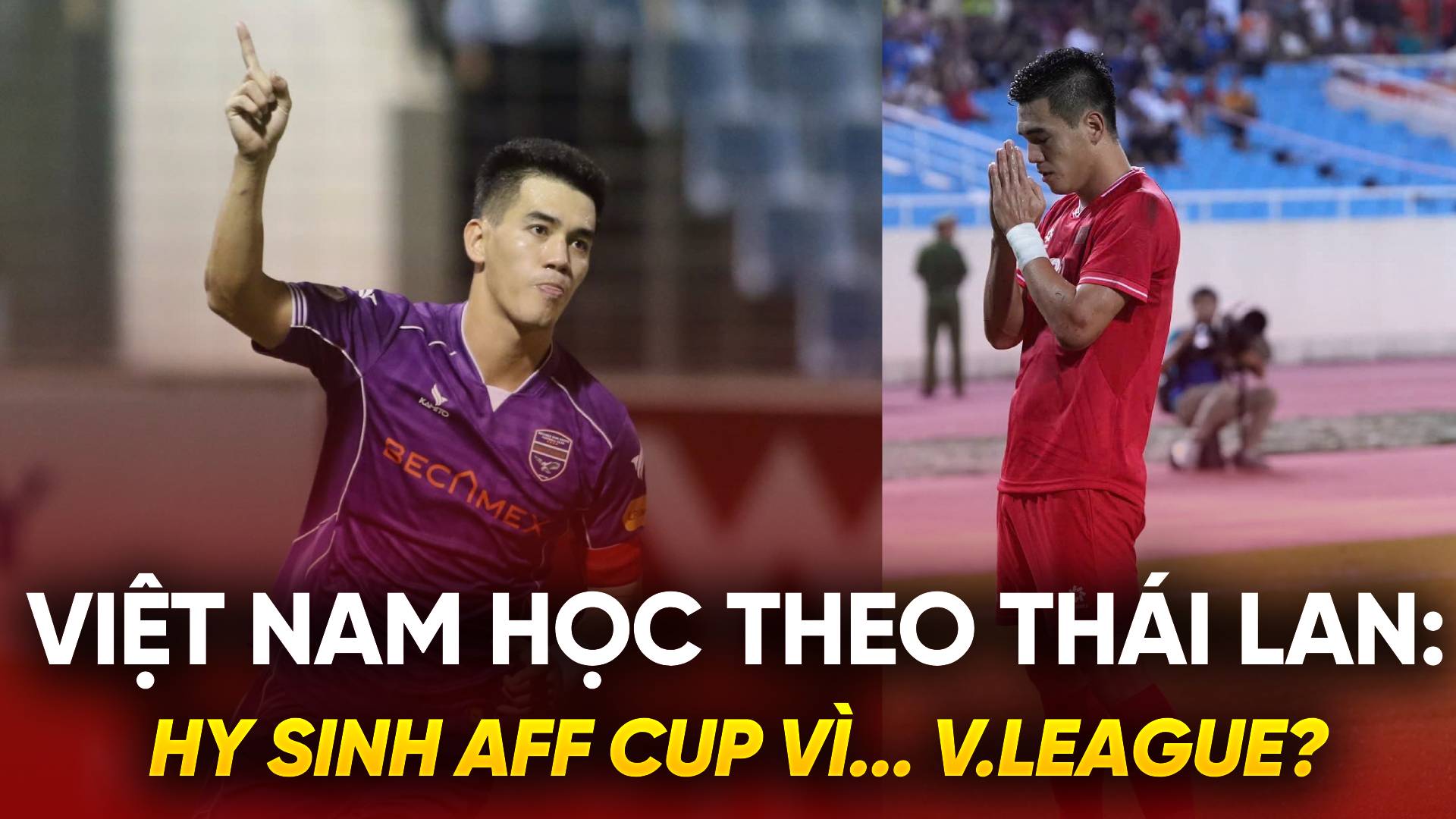 Việt Nam có nên học theo Thái Lan: Hy sinh AFF Cup vì... V.League?