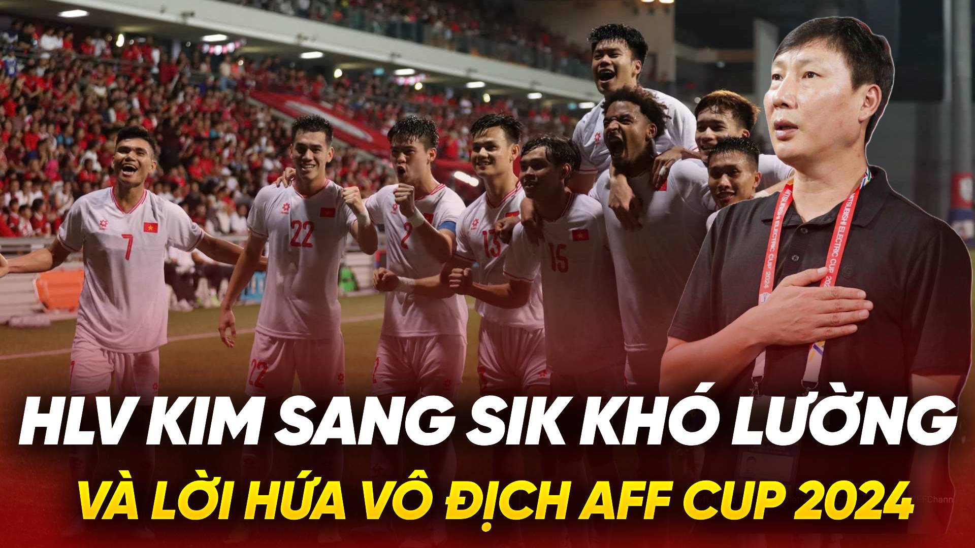 HLV Kim Sang Sik khó lường và lời hứa vô địch AFF Cup 2024