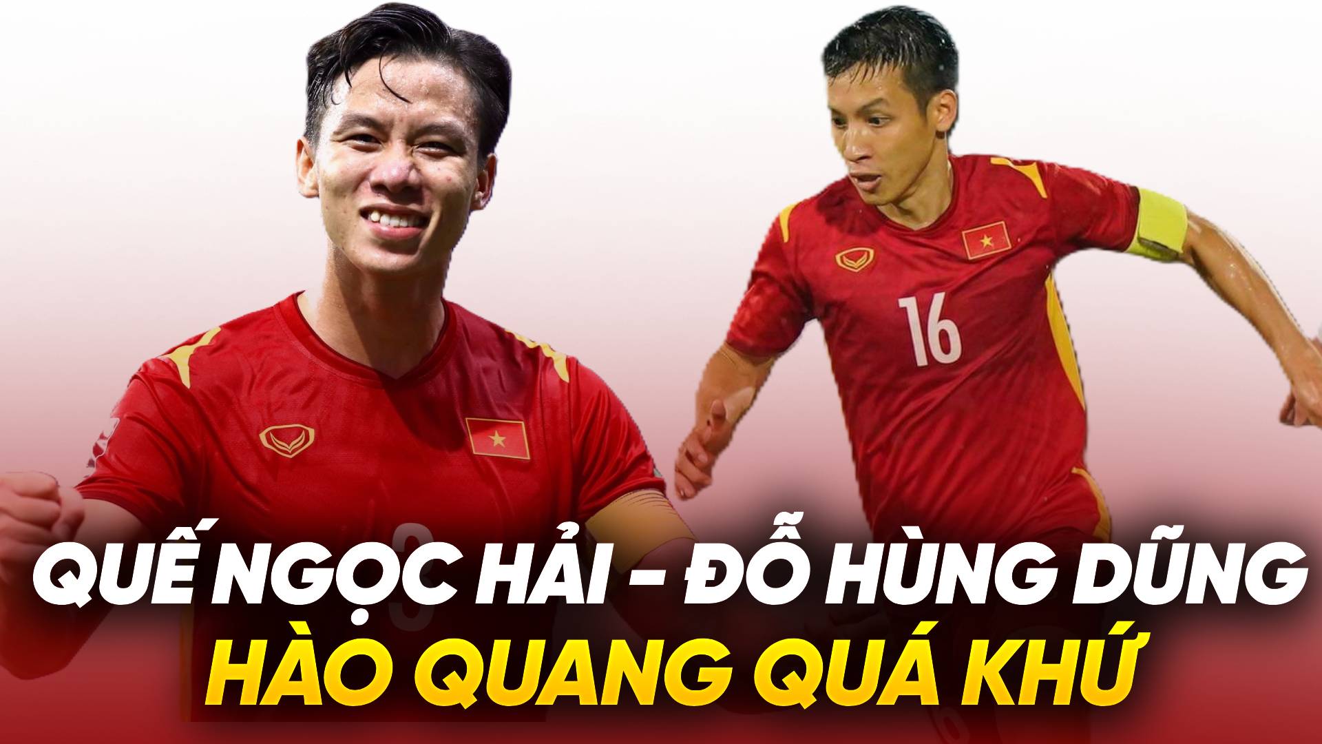 Quế Ngọc Hải – Đỗ Hùng Dũng: Cựu đội trưởng tuyển Việt Nam và hào quang quá khứ