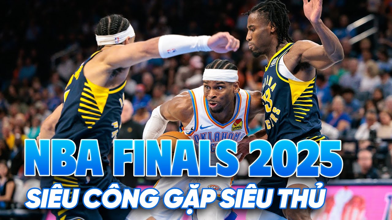 NBA Finals 2025 - Pacers vs Thunder: Khi đội siêu công gặp đội siêu thủ 