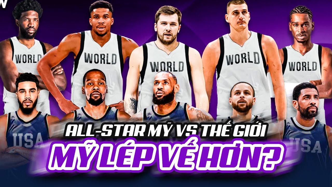 NBA All-Stars Mỹ đối đầu thế giới: D&agrave;n sao quốc tế &aacute;p đảo 