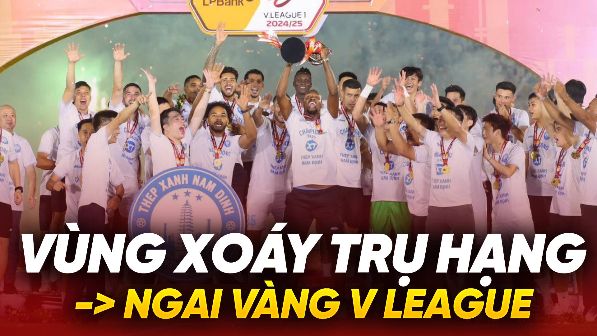 Từ vùng xoáy trụ hạng đến ngai vàng V-League: Câu chuyện thần kỳ của Nam Định