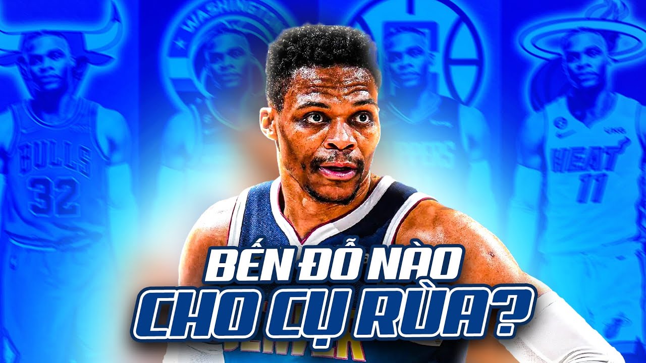 Chuyển nhượng NBA - Russell Westbrook lại có ý định nhảy việc: Bến đỗ nào cho 