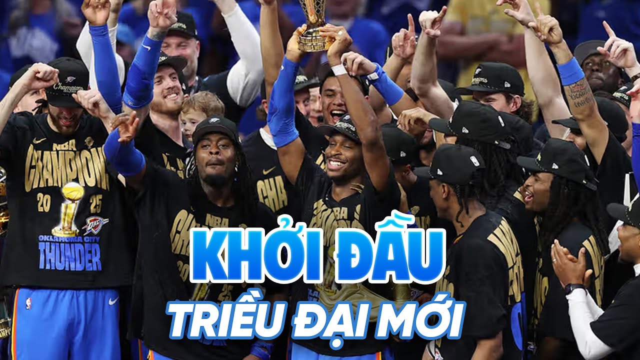 Oklahoma City Thunder vô địch NBA 2025: Khởi đầu của một triều đại mới?