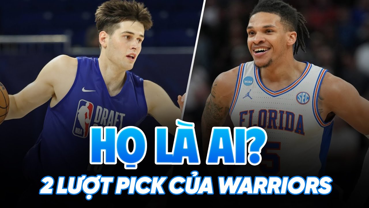 Hai lựa chọn của Golden State Warriors ở NBA Draft 2025: Họ là ai?
