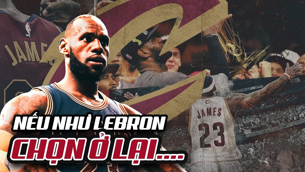 Nếu quá khứ trở lại, LeBron James sẽ làm gì để xây dựng di sản bất diệt tại Cleveland Cavaliers?