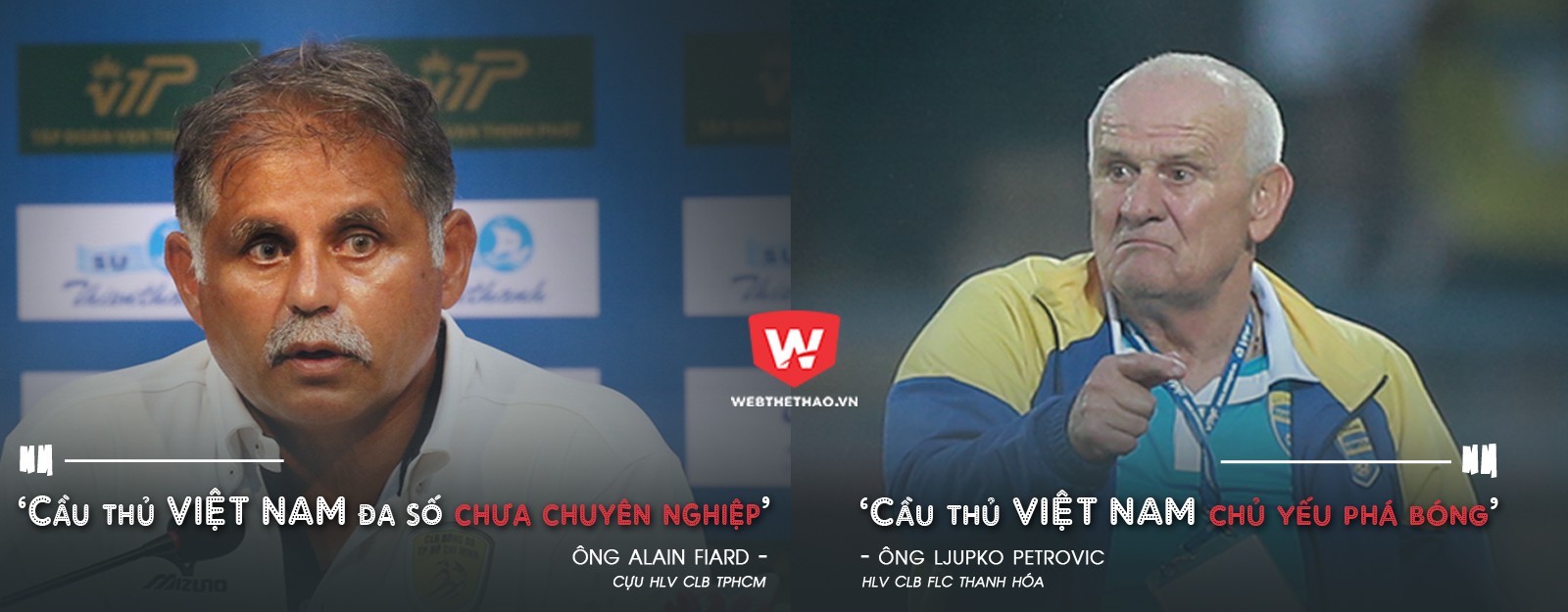 HLV Petrovic và HLV Alain Fiard là những HLV ngoại tiếp theo cảm nhận được những điểm chưa tốt của cầu thủ Việt Nam. Ảnh: Trung Thu.