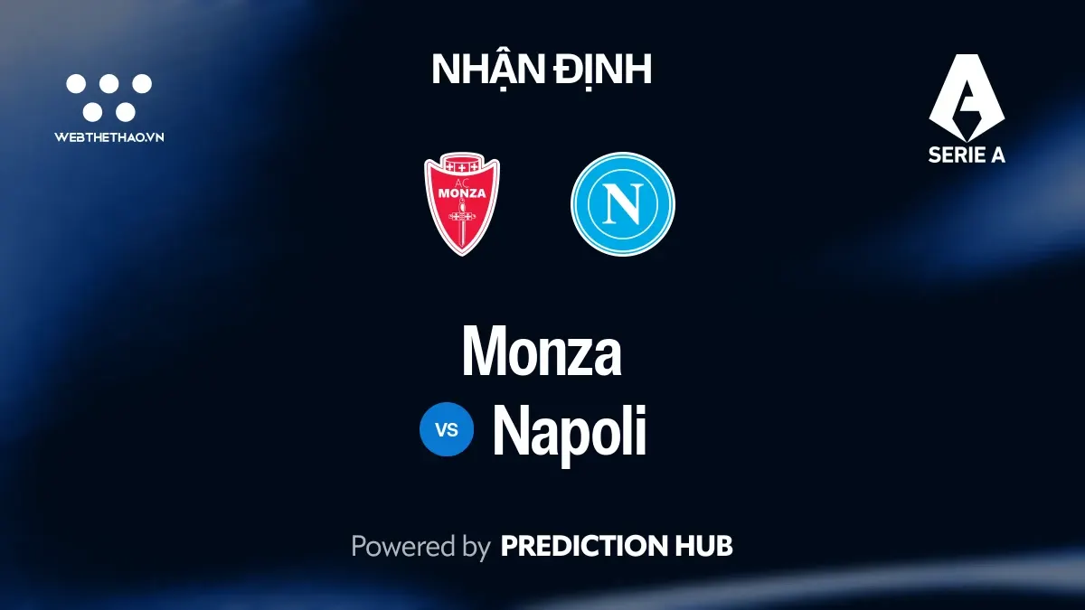 Nhận định Monza vs Napoli: Hai hàng thủ chao đảo, Napoli nhỉnh hơn trong cuộc đấu nhiều bàn thắng