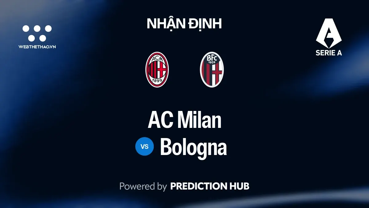 Nhận định AC Milan vs Bologna: Milan giữ đà bất bại nhưng Bologna đủ sức cầm hòa tại San Siro