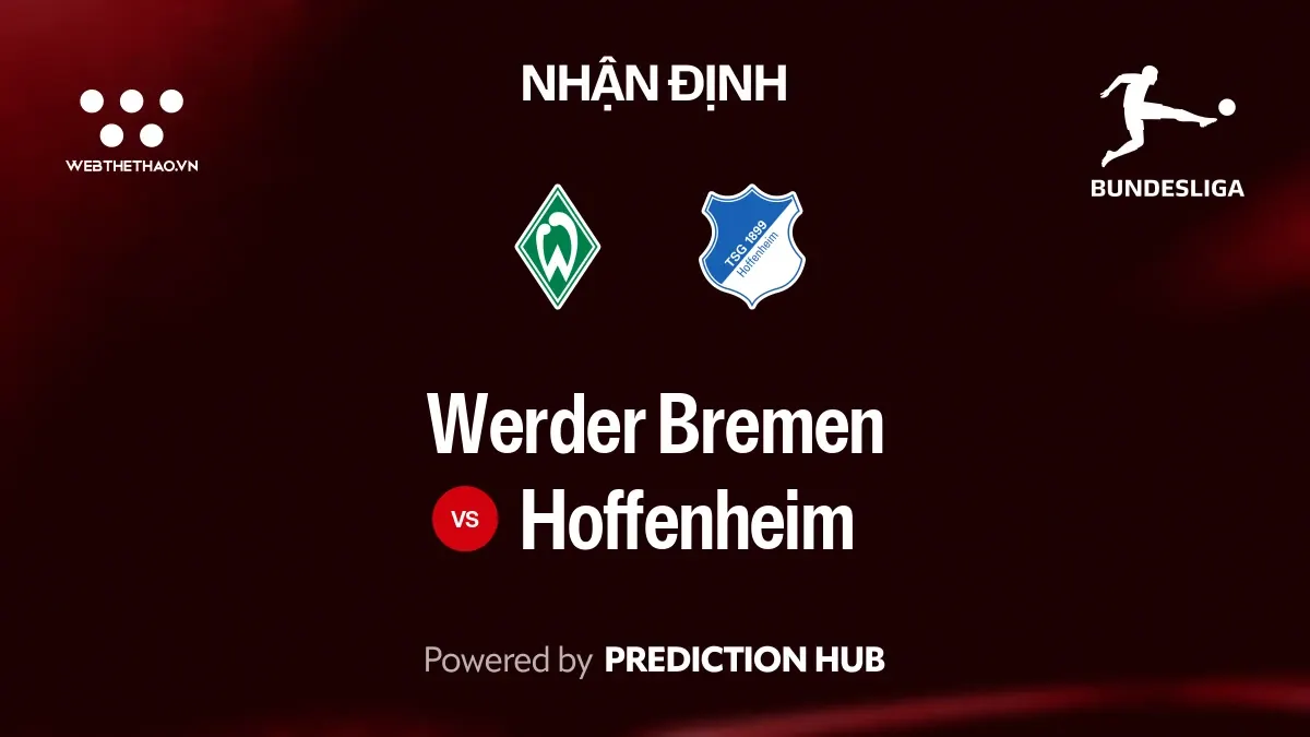 Nhận định Werder Bremen vs Hoffenheim: Hoffenheim được đánh giá nhỉnh hơn trong chuyến làm khách ở Bundesliga