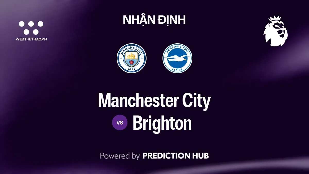Nhận định Manchester City vs Brighton: Đầu bảng gặp hàng công sắc bén nhất giải, một trận đấu nhiều bàn thắng