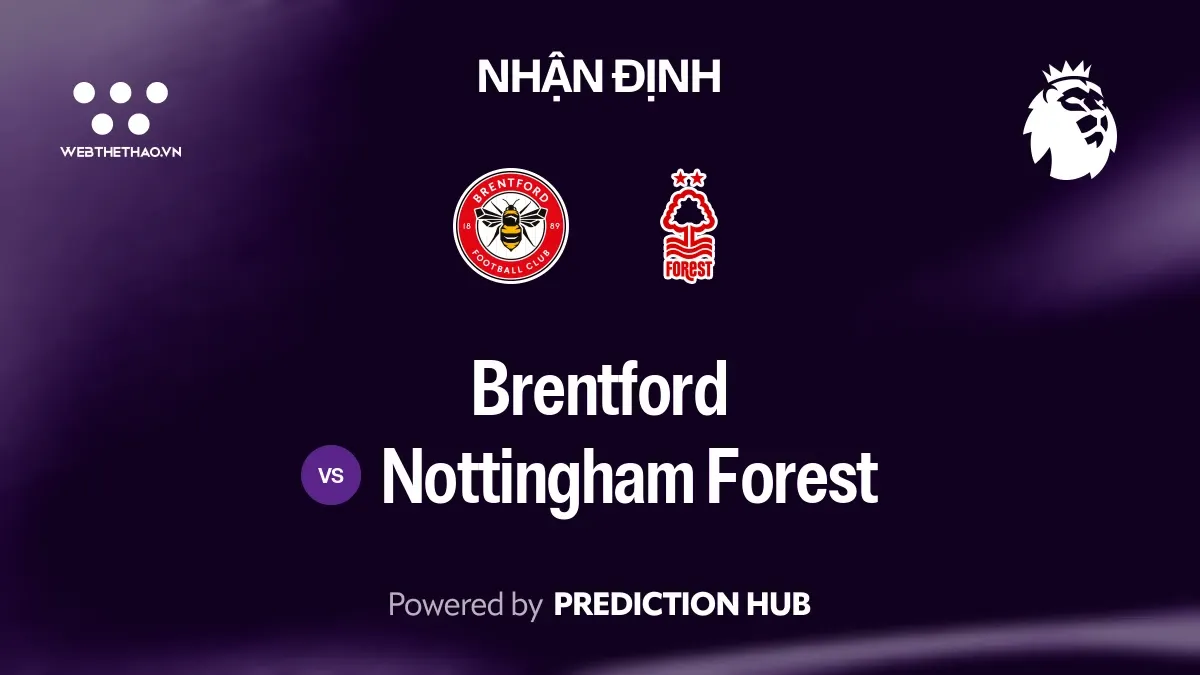 Nhận định Brentford vs Nottingham Forest: Bầy ong tìm cách biến hòa thành thắng trước Forest đang chênh vênh