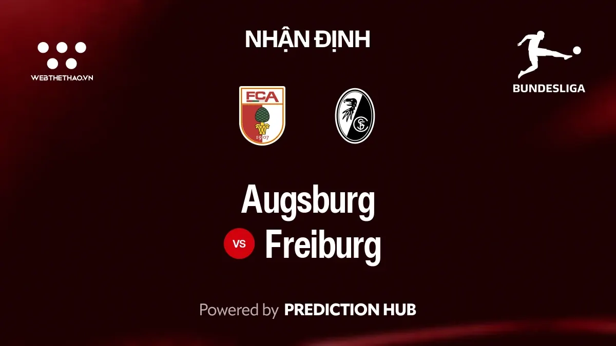 Nhận định Augsburg vs Freiburg: Freiburg nhỉnh hơn nhưng chưa đủ để loại trừ một trận hòa
