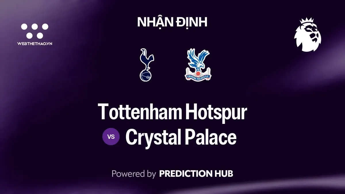 Nhận định Tottenham Hotspur vs Crystal Palace: Chủ nhà hưng phấn, hàng thủ Palace đối mặt thử thách lớn